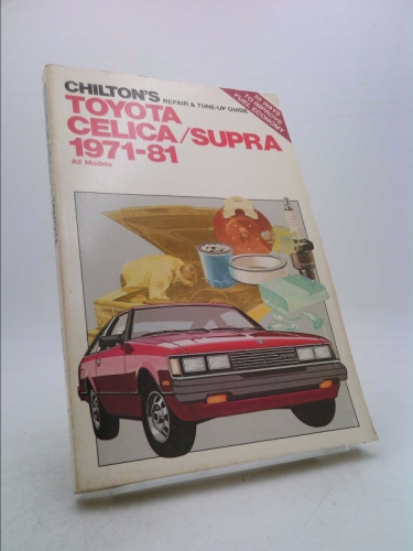 Chilton's Repair and Tune-Up Guide, Toyota Celica/Supra 1971-81, All Models (Chilton's Repair Manual (Model Specific))