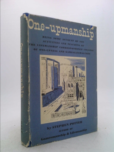 One-upmanship: Being Some Account of the Activities and Teaching of the Lifemanship Correspondence College of One-upness and Gameslifemastery
