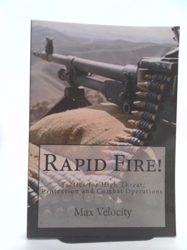 Rapid Fire!: Tactics for High Threat, Protection and Combat Operations