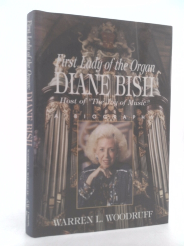 First Lady of the Organ, Diane Bish: A Biography