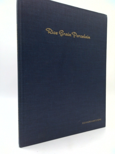 Rice grain porcelain: A handbook to accompany the H. Nelson Hartstone Collection