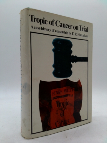 Tropic of Cancer on trial;: A case history of censorship,
