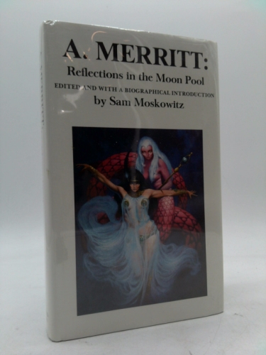 A. Merritt: Reflections in the Moon Pool