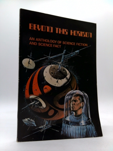 Beyond This Horizon. An Anthology of Science Fiction and Science Fact