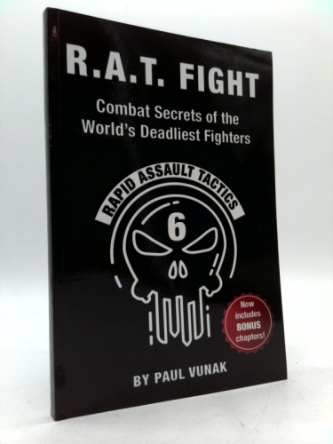 R.A.T. FIGHT Combat Secrets of the World's Deadliest Fighters: Rapid Assault Tactics