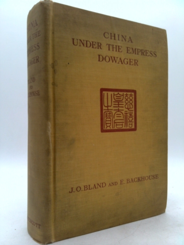 China Under The Empress Dowager: Being the history of the life and times of Tzu Hsi