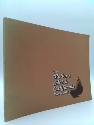 THE POTTER'S ART IN CALIFORNIA: 1885-1955 [ Exhibitions: August 22 - October 1, 1978 Art Special Gallery, The Oakland Museum - Oakland, California / November 5 - December 18, 1978 Lang Gallery, Scripp