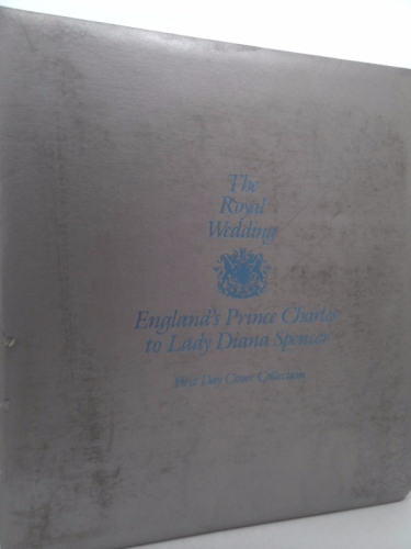 The Royal Wedding England's Prince Charles to Lady Diana Spencer an International Collection of Official First Day Covers
