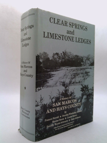Clear Springs and Limestone Ledges, A History of San Marcos and Hays County