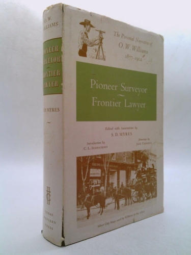 Pioneer Surveyor Frontier Lawyer - The Personal Narrative Of O.W. Williams 1877-1902