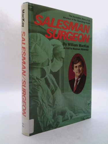Salesman Surgeon: The Incredible Story of an Amateur in the Operating Room