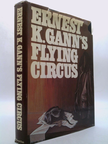ERNEST K. GANN’S FLYING CIRCUS by Ernest K. Gann