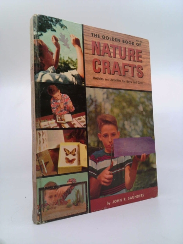 The golden book of nature crafts;: Hobbies and activities for boys and girls…