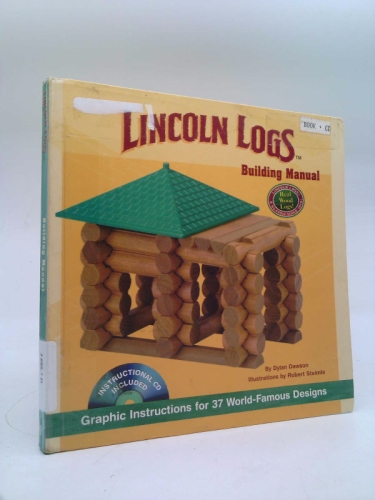 LINCOLN LOGS Building Manual: Graphic Instructions for 37 World-Famous Designs
