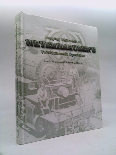 Logging Railroads of Weyerhaeuser's Vail and Mcdonald Operation