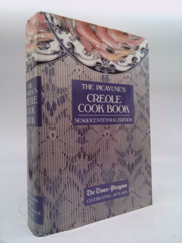 The Picayune’s Creole Cook Book, Sesquicentennial Edition