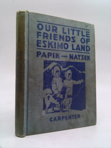 Our little friends of Eskimo land, Papik and Natsek,