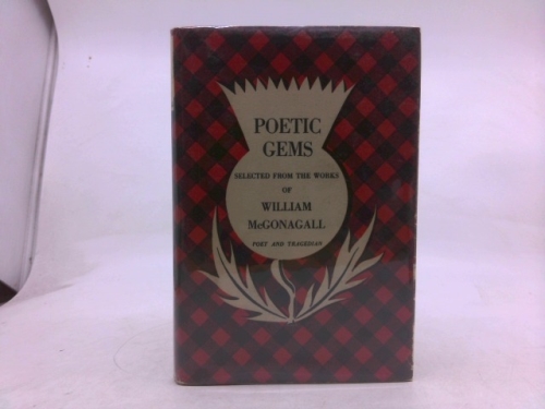 More poetic gems selected from the works of William McGonagall with biographical sketch and reminiscences by the author