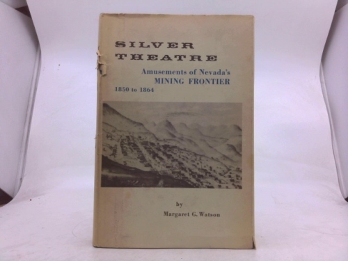 Silver Theatre: Amusements of Nevada's Mining Frontier, 1850 to 1864