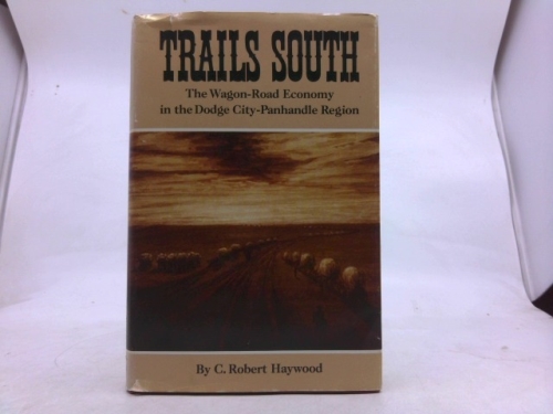 Trails South: The Wagon-Road Economy in the Dodge City-Panhandle Region