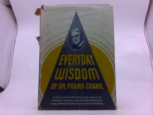 Everyday wisdom: A page for every day in the year, 365 minute essays and 52 little talks on how to live