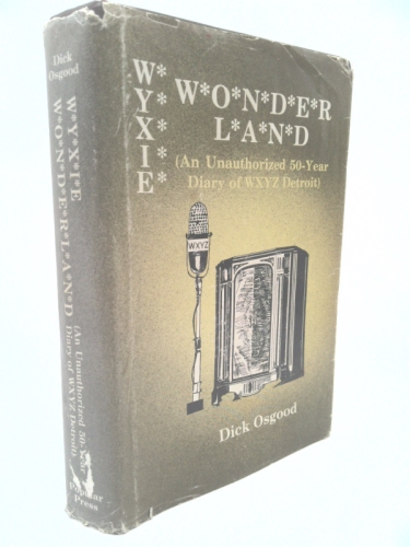 Wyxie Wonderland: An Unauthorized 50-Year Diary of Wxyz Detroit