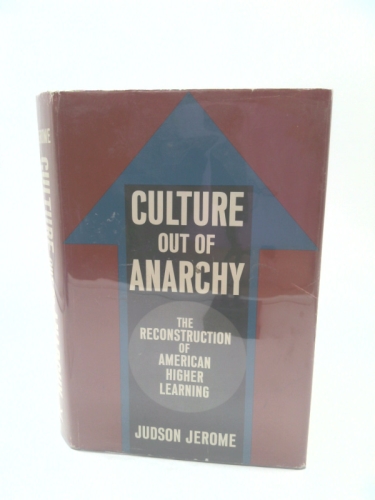 Culture Out of Anarchy: The Reconstruction of American Higher Learning.