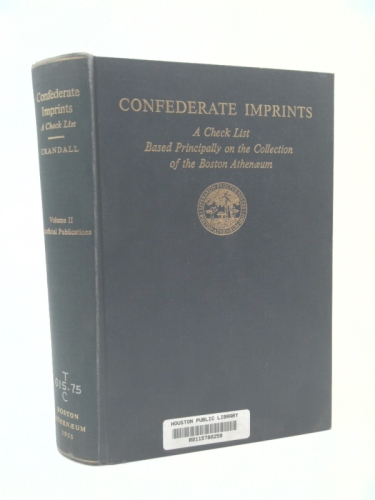 Confederate Imprints: Volume II Unofficial Publications (Check list based on....Boston Athenaeum)