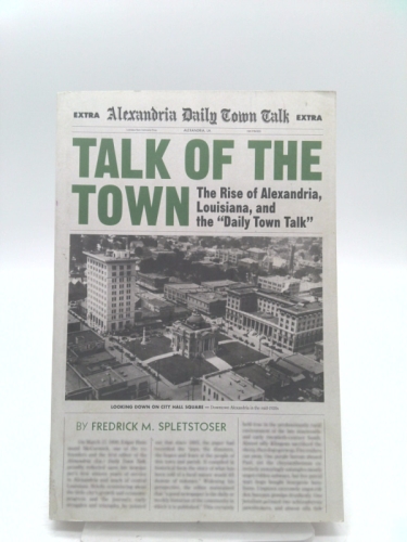 Talk Of The Town: The Rise Of Alexandria, Louisiana, And The Daily Town Talk