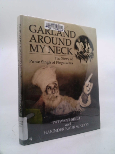 Garland Around My Neck: The Story of Puran Singh of Pingalwara