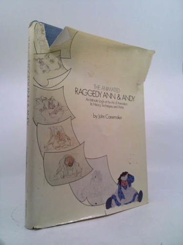 The Animated Raggedy Ann and Andy: An Intimate Look at the Art of Animation Its History, Techniques, and Artists