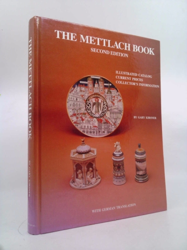 The Mettlach Book: Illustrated Catalog, Current Prices, Collector's Information = Das Mettlach Buch : Katalog Mit Abbildungen, Gegenwartige Preise,