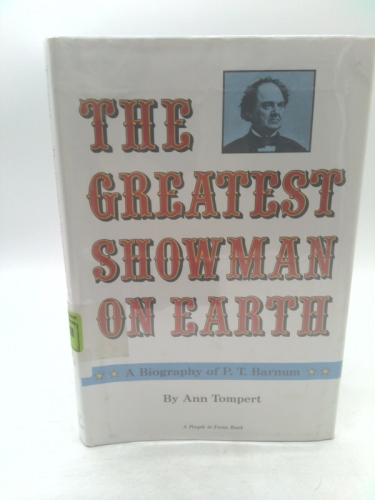 The Greatest Showman on Earth: A Biography of P.T. Barnum (A People in focus book)