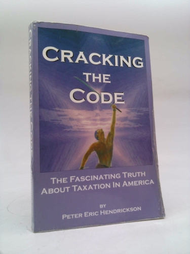 Cracking the Code: The Fascinating Truth About Taxation In America (Paperback)