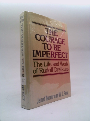 The courage to be imperfect: The life and work of Rudolf Dreikurs
