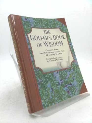 The Golfer's Book of Wisdom: Common Sense and Uncommon Genius from 101 Golfing Greats (Book of Wisdom)