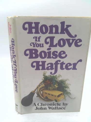 Honk if you love Boise Hafter;: A chronicle