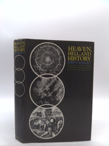 Heaven, Hell, and History: A Survey of Man's Faith in History from Antiquity to the Present