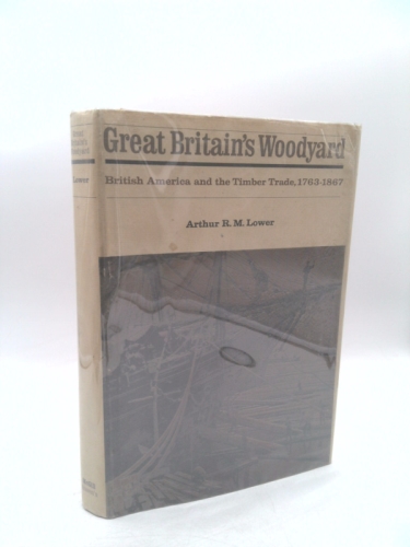 Great Britain's Woodyard: British America and the Timber Trade, 1763-1867