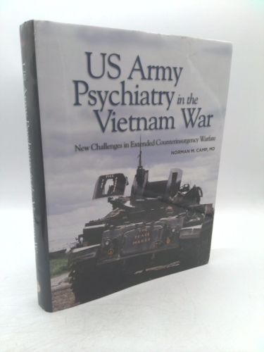 US Army Psychiatry in the Vietnam War: New Challenges in Extended Counterinsurgency Warfare: New Challenges in Extended Counterinsurgency Warfare