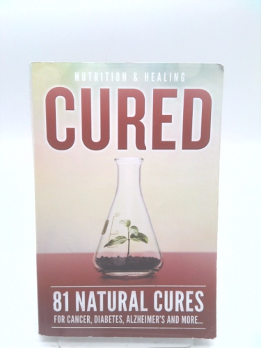 Cured 81 Natural Cures For Cancer, Diabetes, Alzheimer’s and more