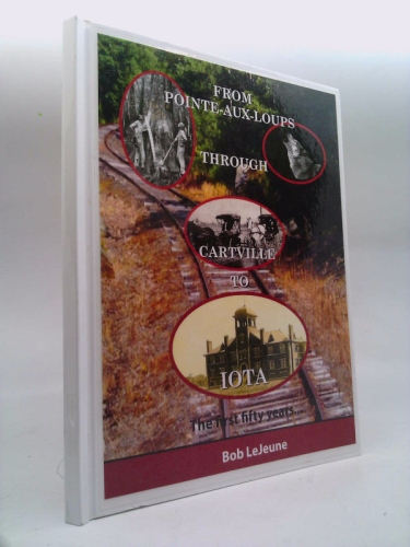"From Pointe-aux-Loups Through Cartville to Iota" The First 50 years...