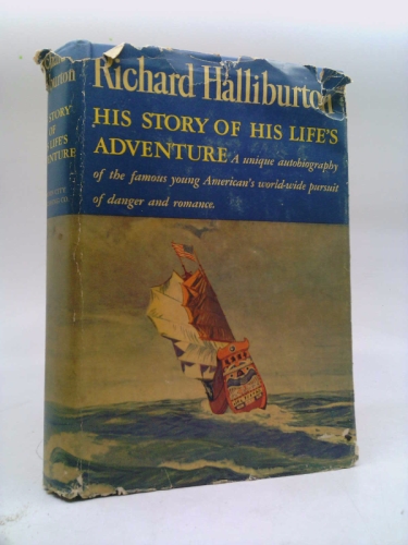 Richard Halliburton: His Story of His Life's Adventure, As Told in Letters to His Mother and Father