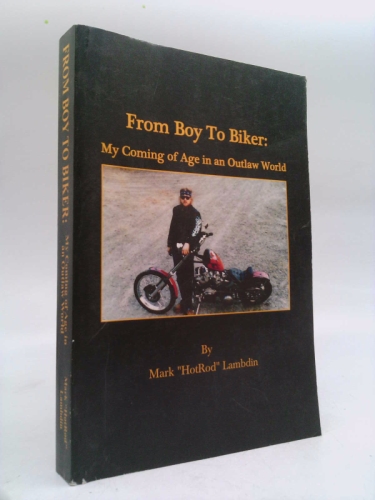 From Boy to Biker : My Coming of Age in an Outlaw World by Mark