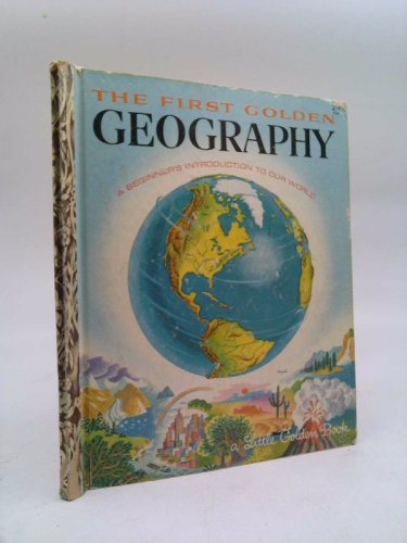 The First Golden Book of Geography: A Beginners Introduction to Our World