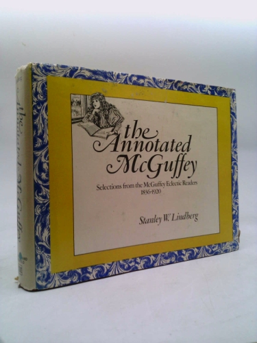 The annotated McGuffey: Selections from the McGuffey eclectic readers, 1836-1920