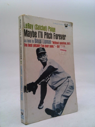 MAYBE I'LL PITCH FOREVER - The Legendary Hall-of-Famer Tells His Own Story