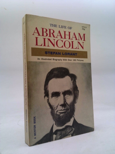 The Life Of Abraham Lincoln An Illustrated Biography with over 180 Pictures