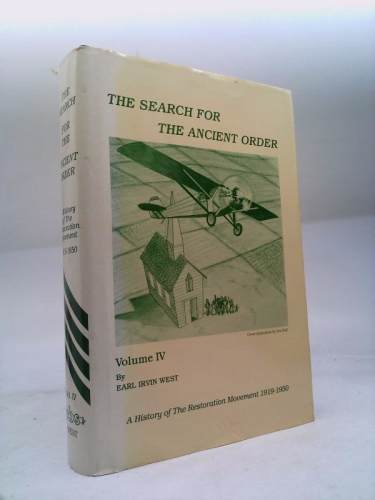 The search for the ancient order: A history of the restoration movement 1919-1950 Vol. IV