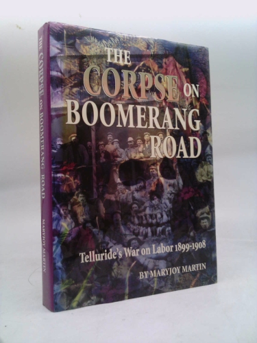 The Corpse on Boomerang Road: Telluride's War on Labor, 1899-1908